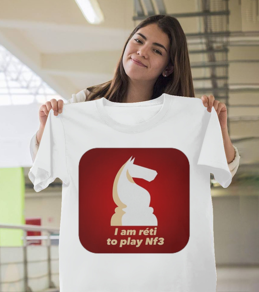I am Réti to Play Nf3 Chess Knight Strategy T-Shirt