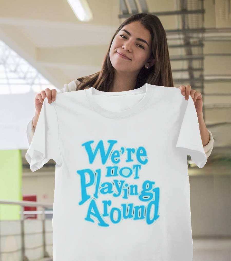 We're Not Playing Around Women Basketball T-Shirt