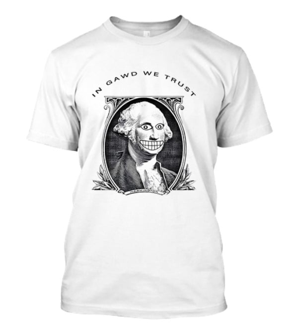 IN GAWD WE TRUST George Washington T-Shirt