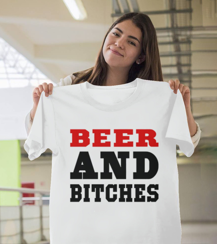 Beer and Bitches T-Shirt