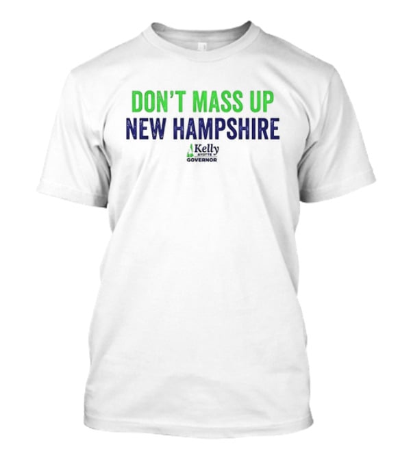 Kelly Ayotte Don’t Mass Up New Hampshire Governor T-Shirt