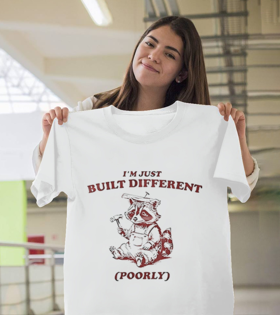 Raccoon I'm Just Built Different Poorly With Hammer and Hard Hat T-Shirt