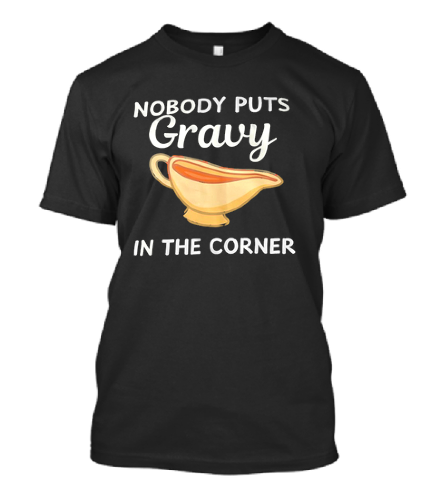 Nobody Puts Gravy In The Corner Gravy Boat Pun T-Shirt