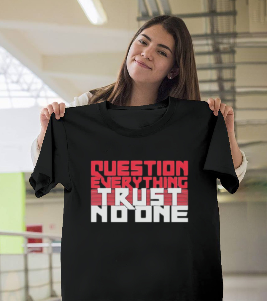 Question Everything Trust No One T-Shirt