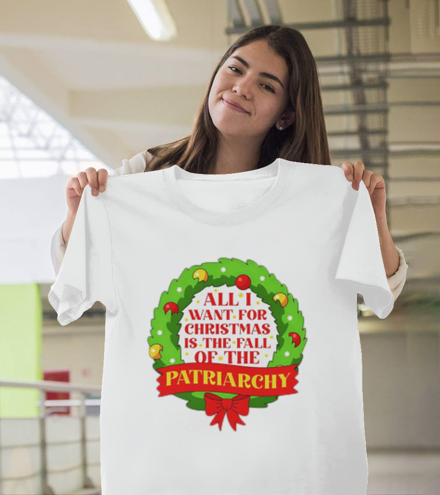 All I Want for Christmas is the Fall of the Patriarchy Holiday Wreath T-Shirt
