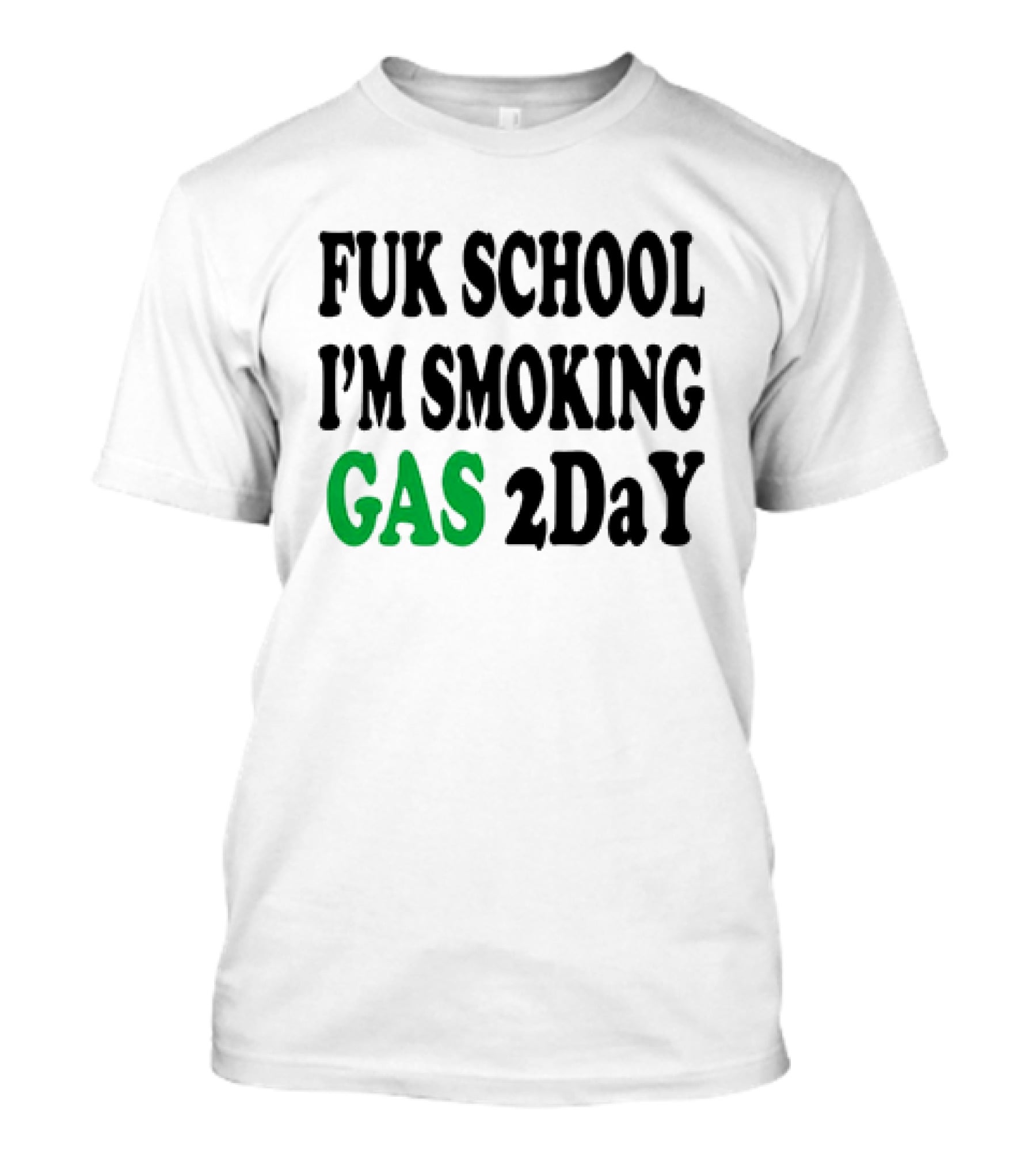 Fuk School I'm Smoking Gas 2DaY T-Shirt