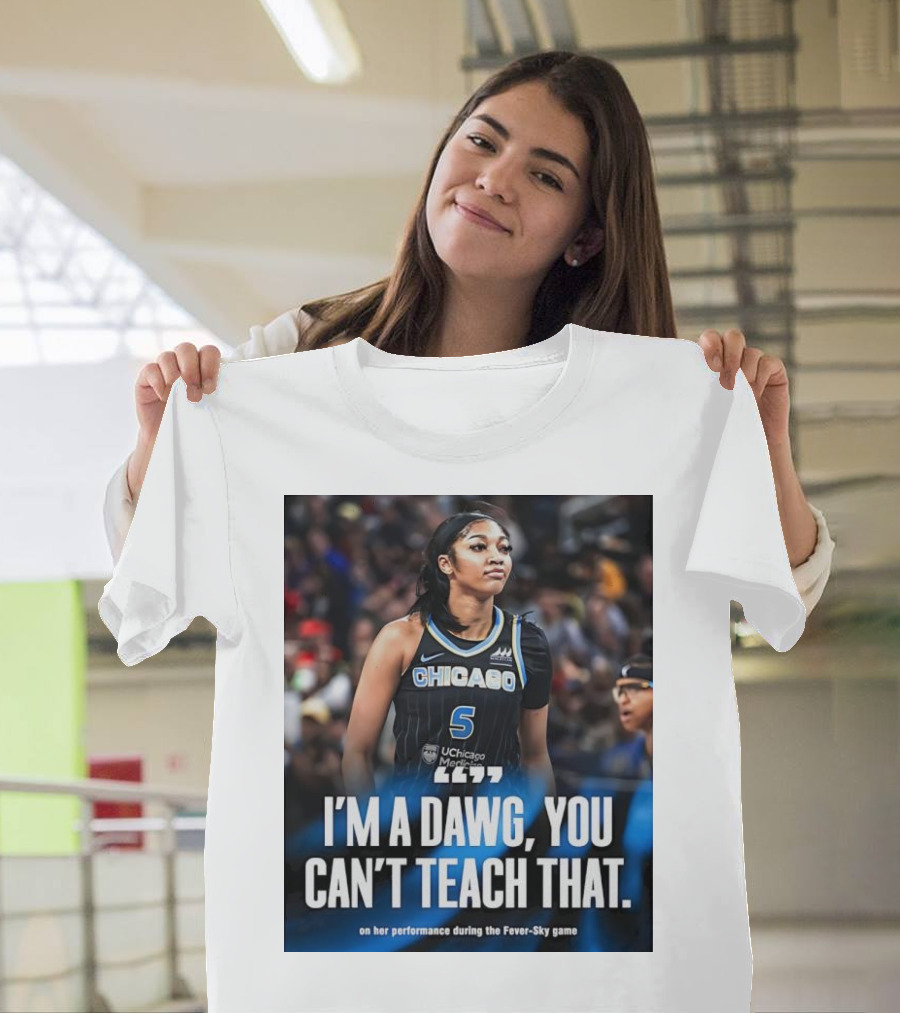 Chicago Sky I'm a Dawg You Can't Teach That Angel Reese Performance Fever-Sky Game T-Shirt