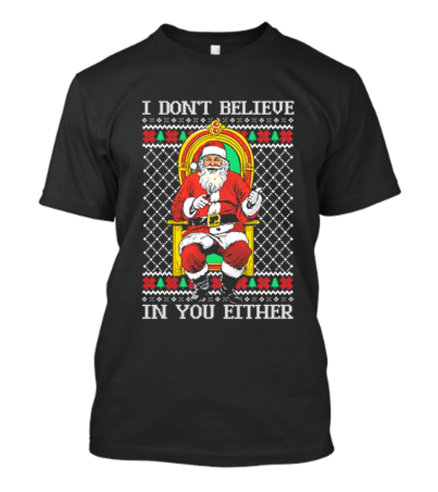 Santa Claus I Don’t Believe In You Either Christmas Humor Santa In Chair T-Shirt