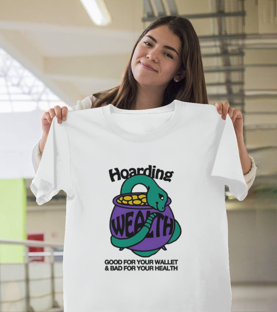 Hoarding Wealth Snake with Coins Good for Your Wallet and Bad for Your Health T-Shirt