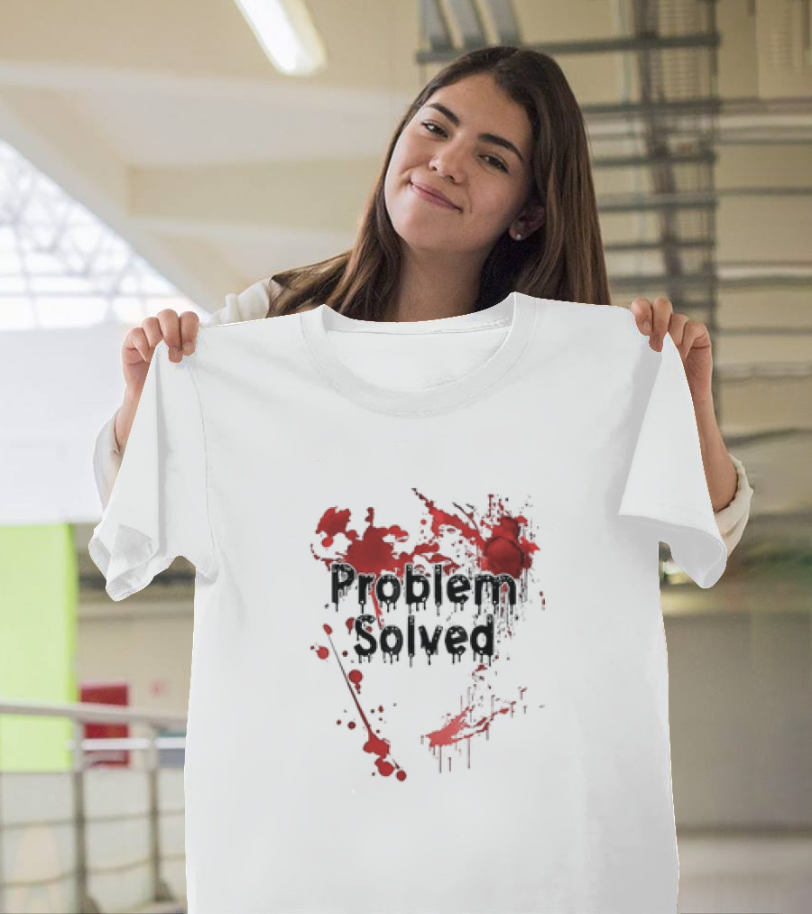 Problem Solved with Bloody Red Splatter T-Shirt