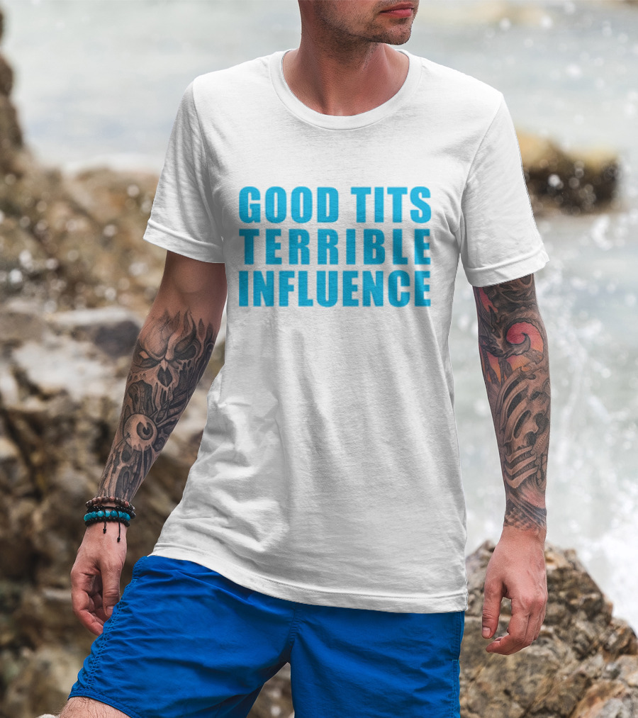 Good Tits Terrible Influence Bold Blue T-Shirt