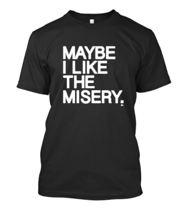 Brian O’Connell Maybe I Like The Misery T-Shirt