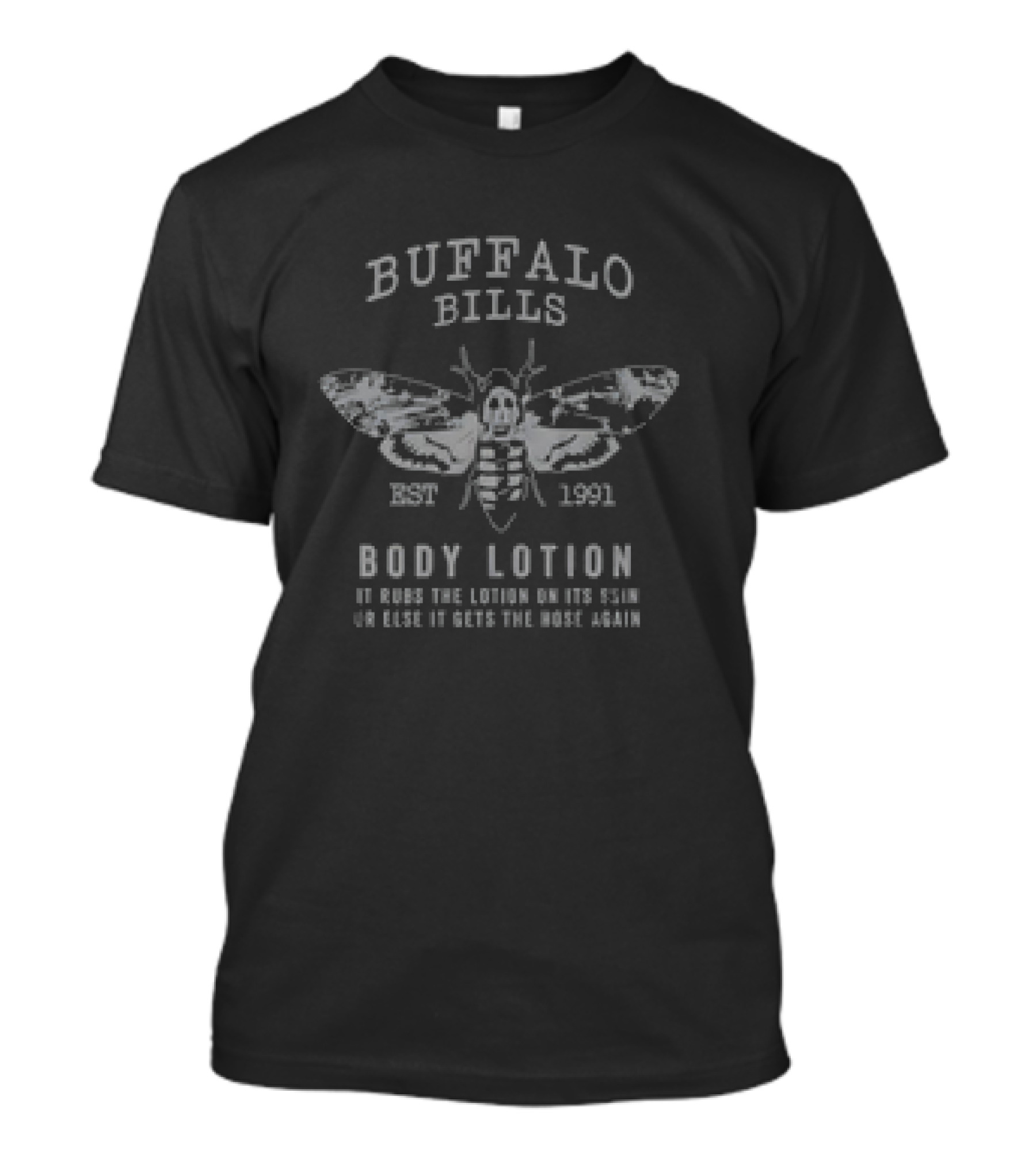 Buffalo Bills Body Lotion Moth Design It Rubs The Lotion On Its Skin Or Else It Gets The Hose Again Est 1991 T-Shirt