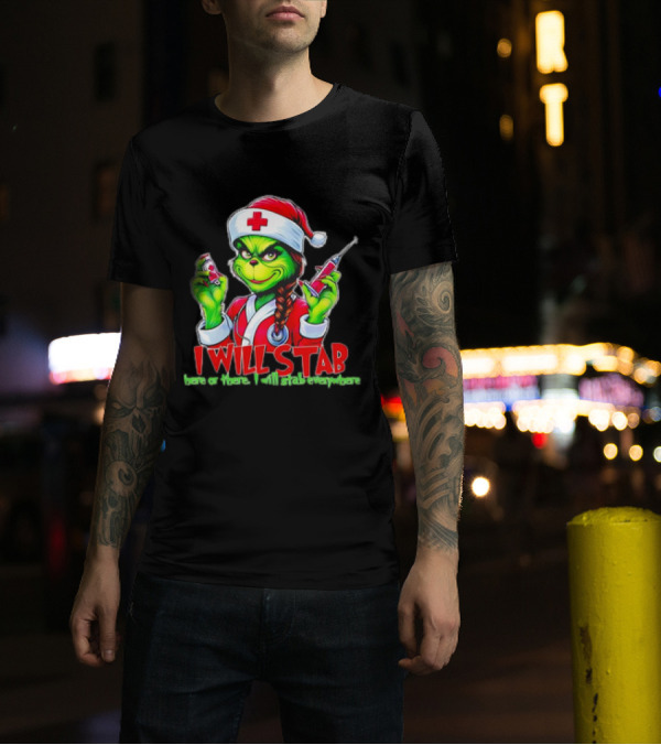 Grinch Nurse Christmas I Will Stab Here Or There I Will Stab Everywhere T-Shirt