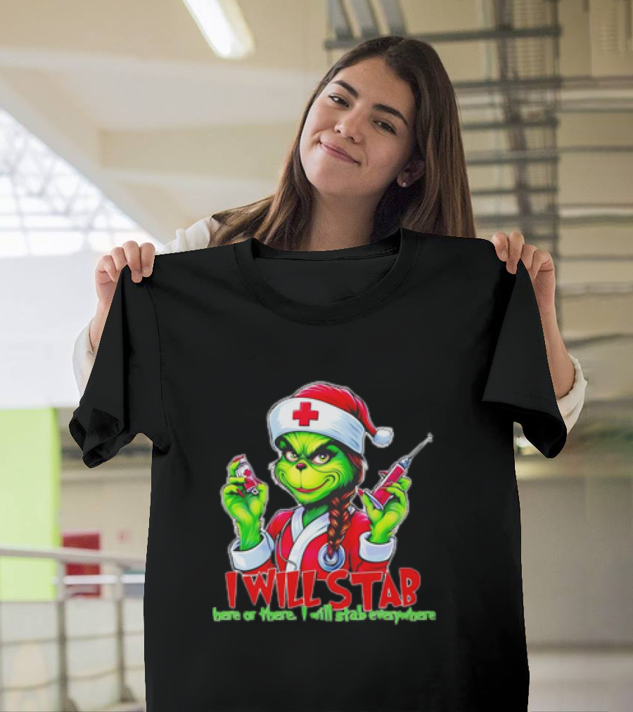 Grinch Nurse Christmas I Will Stab Here or There I Will Stab Everywhere T-Shirt