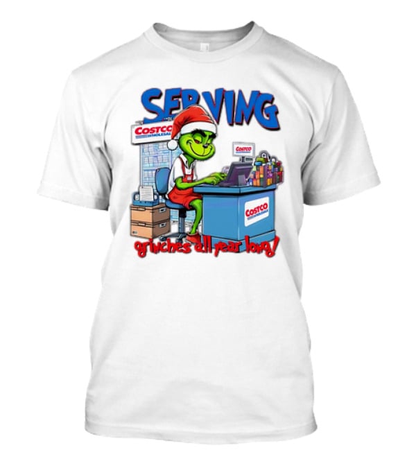 Serving Grinches All Year Long At Costco Wholesale T-Shirt