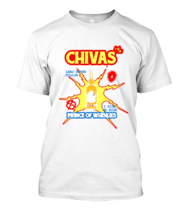 Chivas Lead Never Follow I Rise Prince Of Whiskies T-Shirt