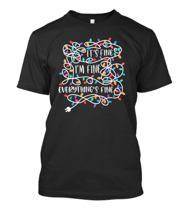 Christmas Lights It's Fine I'm Fine Everything's Fine T-Shirt