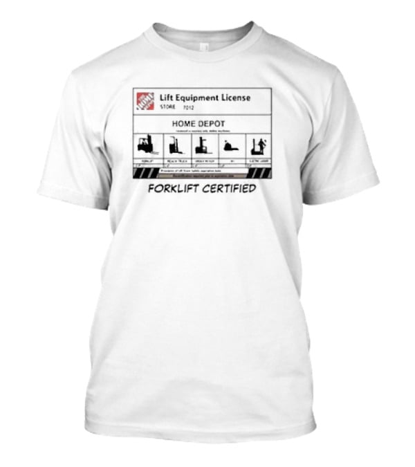 Lift Equipment License Home Depot Store 7012 Forklift Certified T-Shirt
