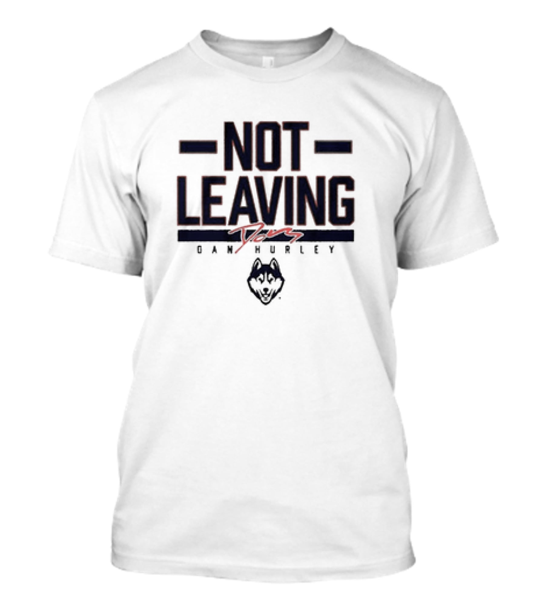 UConn Basketball Dan Hurley Not Leaving Yet Huskies T-Shirt