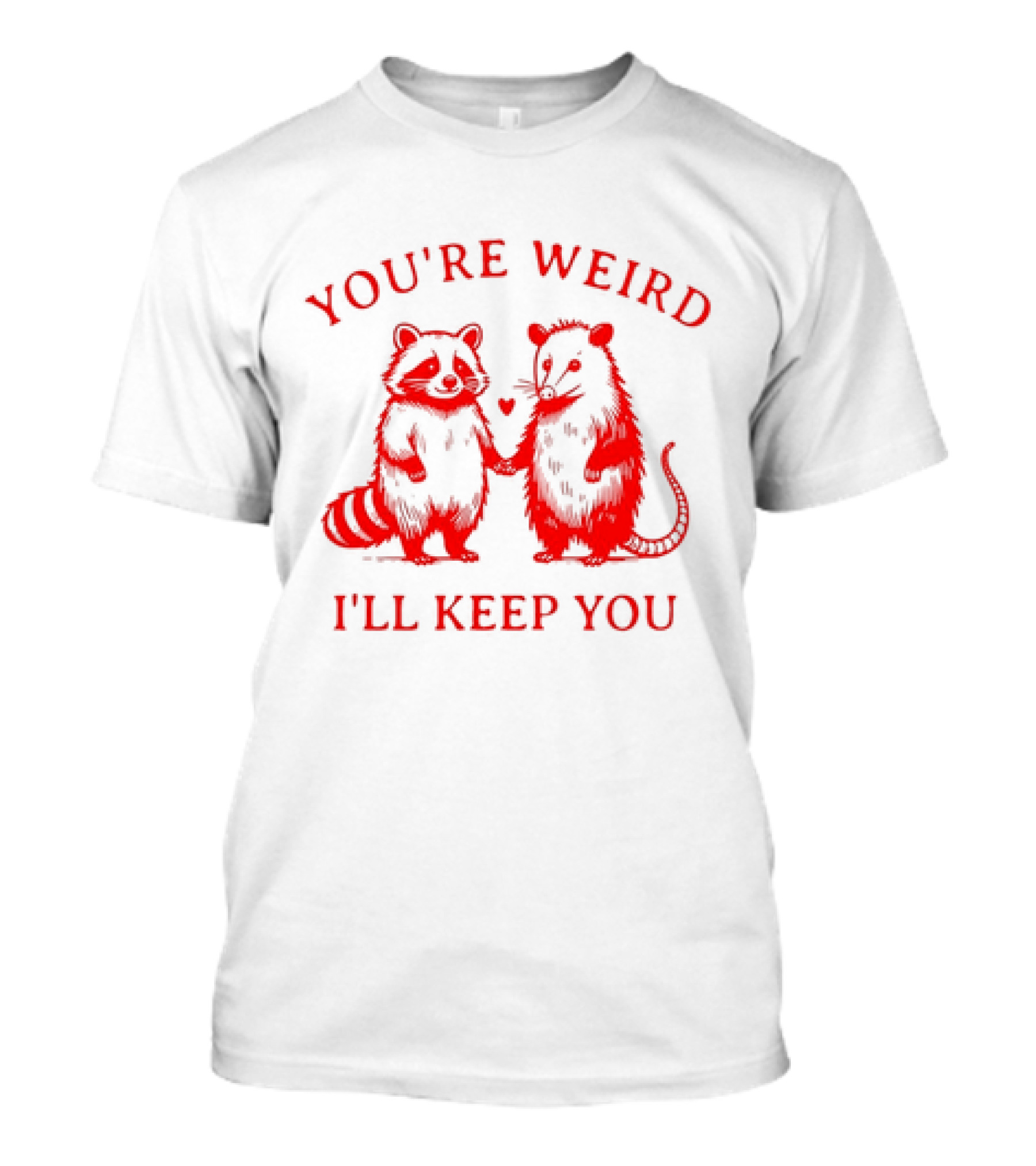 You're Weird I'll Keep You Raccoon Possum Heart Pals T-Shirt