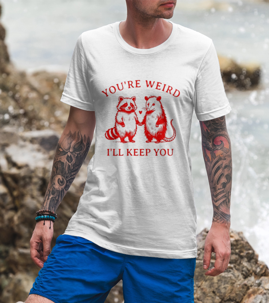 You're Weird I'll Keep You Raccoon Possum Heart Pals T-Shirt