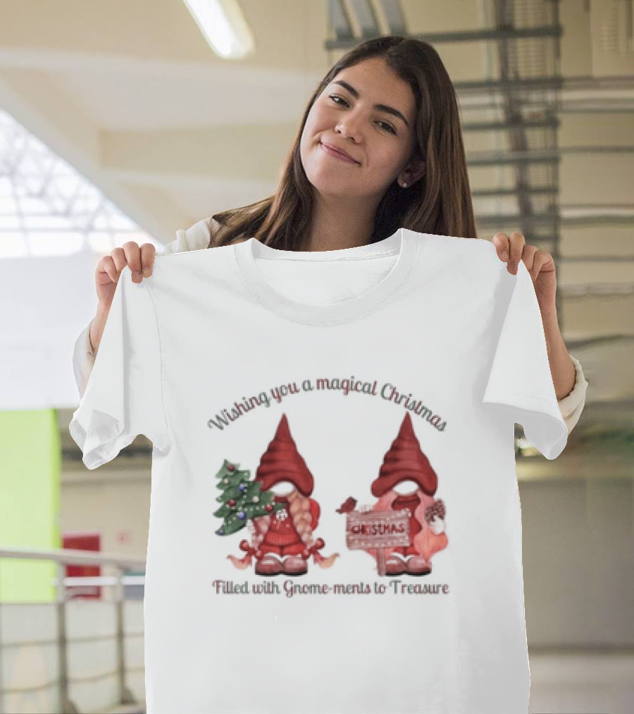 Wishing You A Magical Christmas Filled With Gnome-ments To Treasure T-Shirt