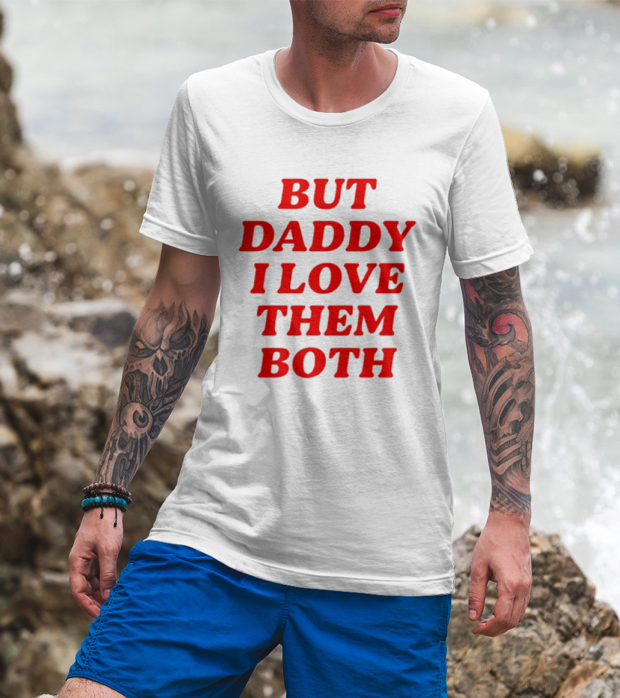 But Daddy I Love Them Both Nina Dobrev T-Shirt