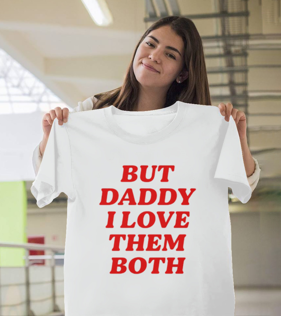 But Daddy I Love Them Both Nina Dobrev T-Shirt