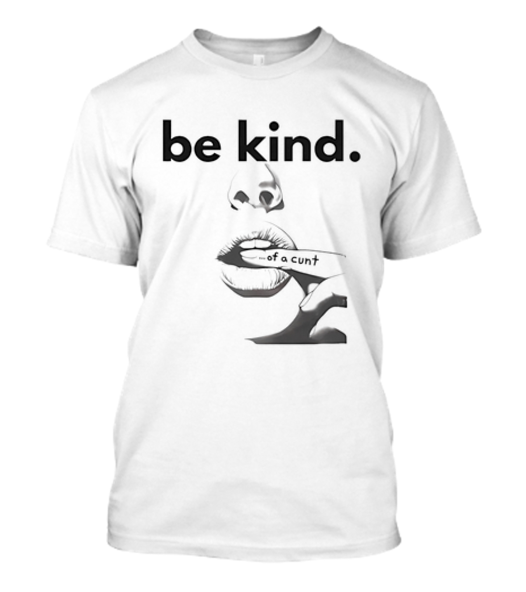 Be Kind . Of A Cunt T-Shirt