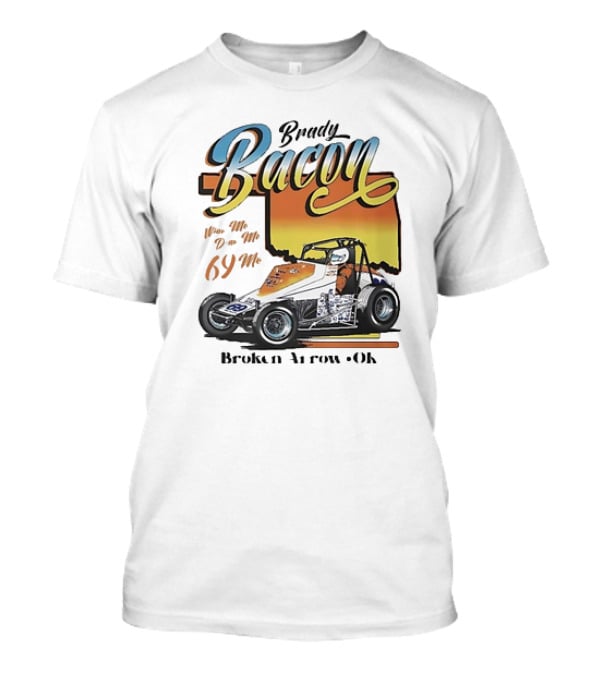 Brady Bacon Wine Me Dine Me 69 Me Broken Arrow OK Racing Car T-Shirt