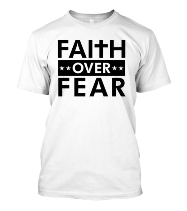 Faith Over Fear Cross Stars Bold Message T-Shirt