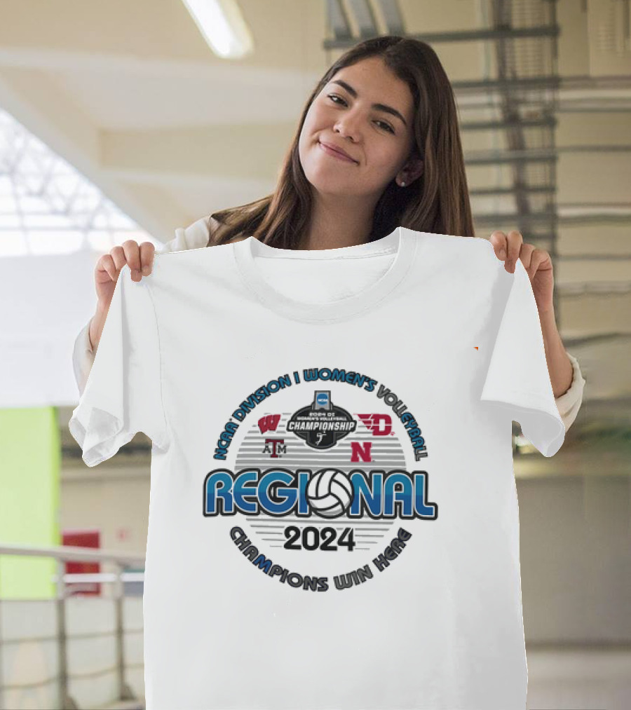 NCAA Division I Women’s Volleyball Regional Championship 2024 Wisconsin Badgers Dayton Flyers Texas A&M Nebraska Champions Win Here T-Shirt