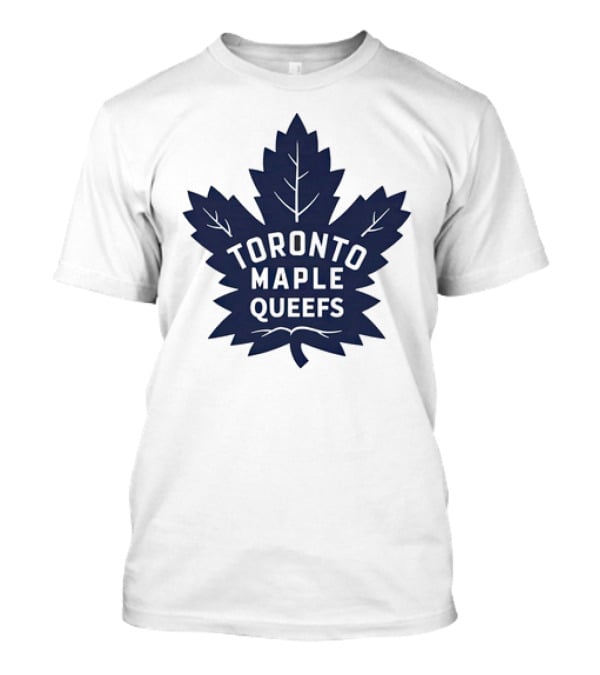 Toronto Maple Leafs Queefs T-Shirt