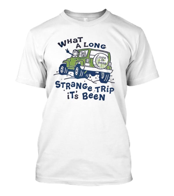 What A Long Strange Trip It's Been Life Is Good Jeep Adventure T-Shirt