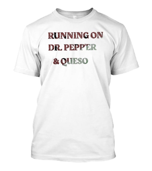Running On Dr Pepper And Queso Classic Combination T-Shirt