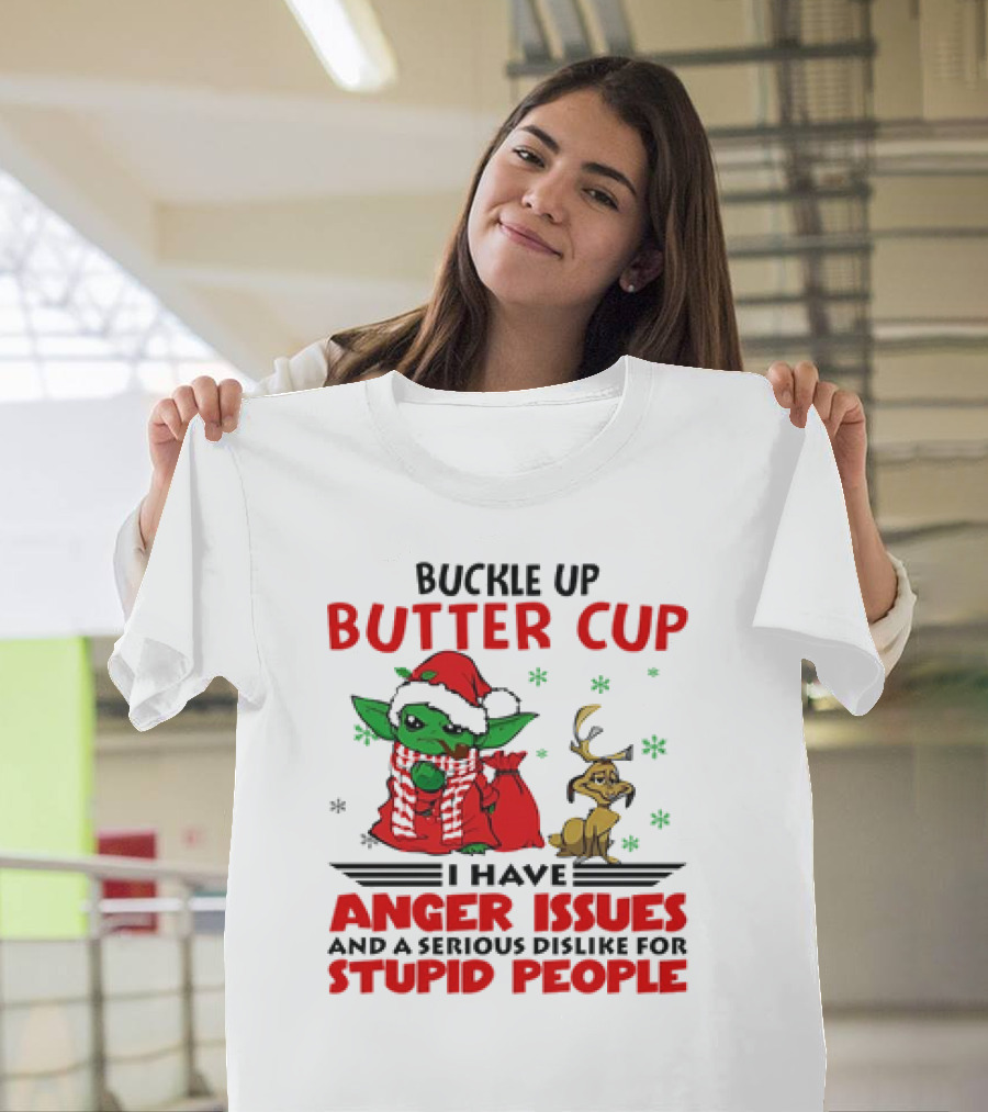 Buckle Up Butter Cup Yoda and Max Anger Issues Serious Dislike for Stupid People T-Shirt