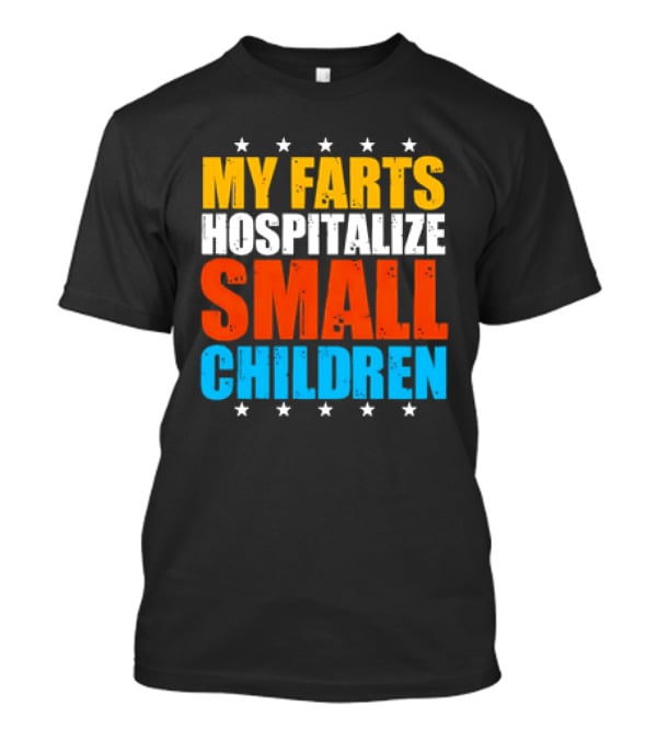 My Farts Hospitalize Small Children Stars Bold Impact T-Shirt