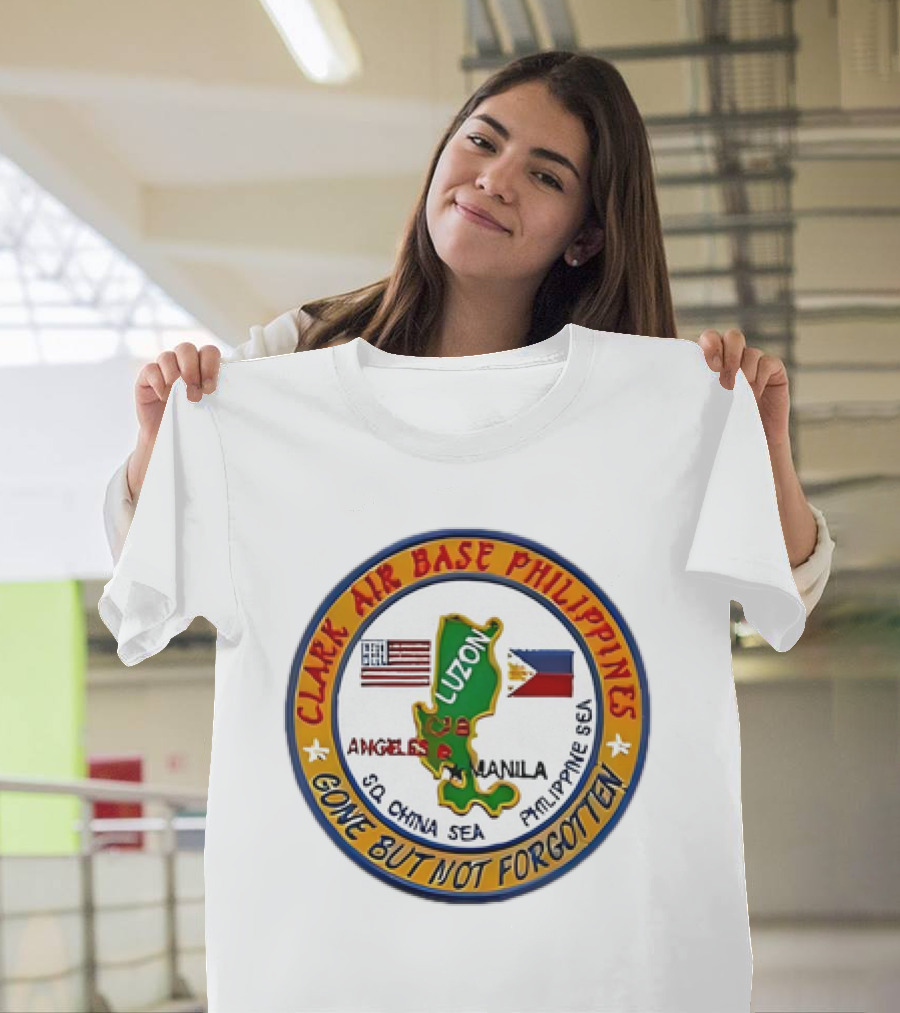 Clark Air Base Philippines Luzon Angeles Manila Gone But Not Forgotten T-Shirt