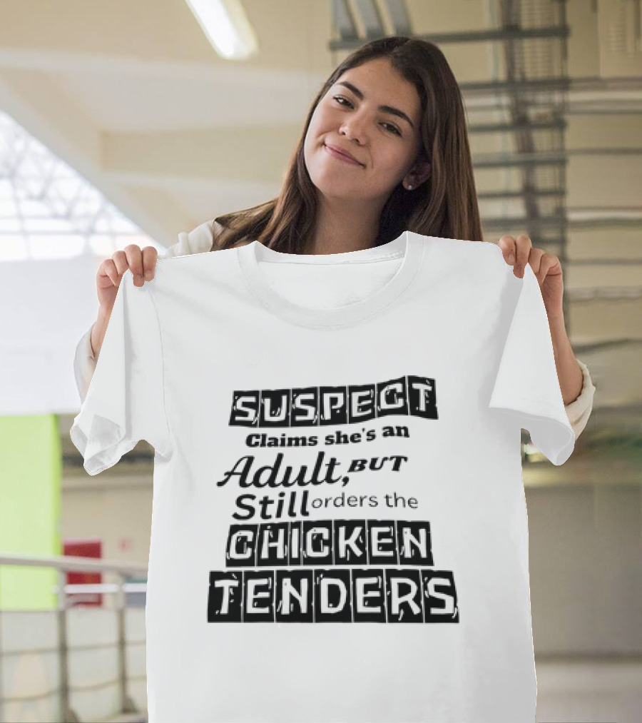 SUSPECT Claims She's an Adult But Still Orders the CHICKEN TENDERS T-Shirt