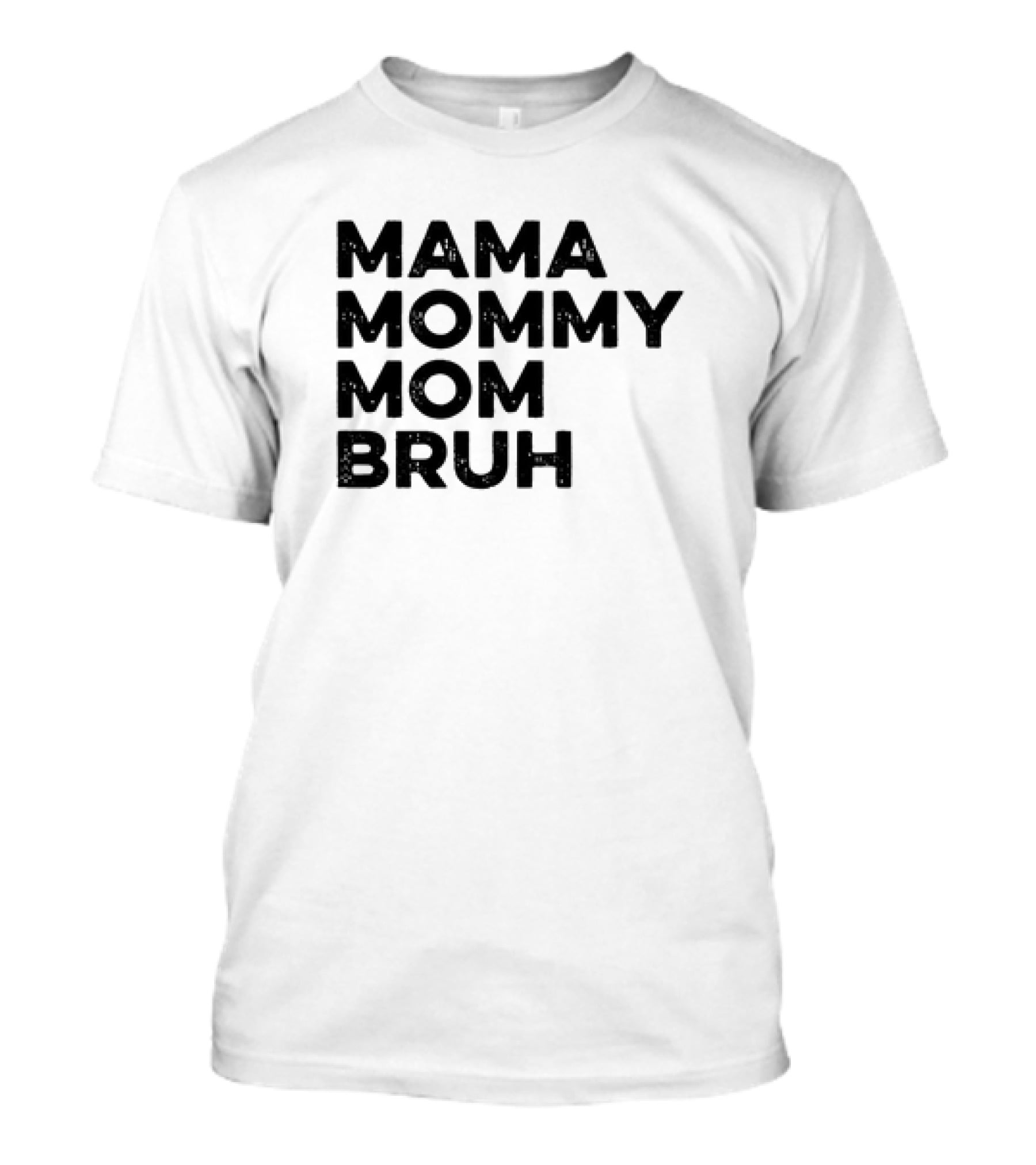 Mama Mommy Mom Bruh Funny Mother's Day Saying T-Shirt