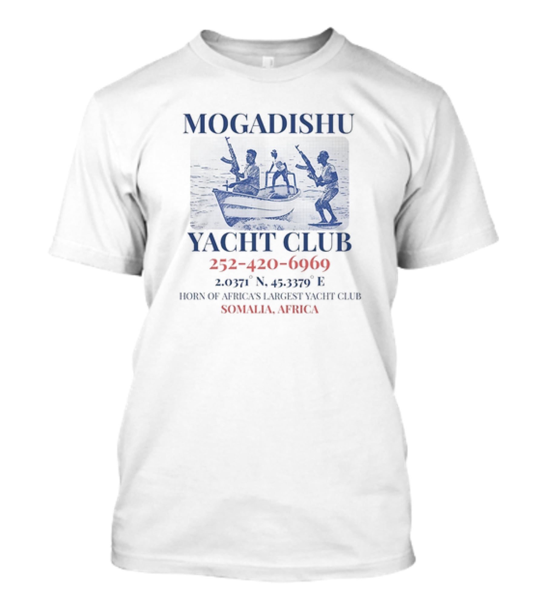 Mogadishu Yacht Club Somalia Africa Horn Of Africa's Largest Yacht Club 252-420-6969 2.0371° N 45.3379° E T-Shirt