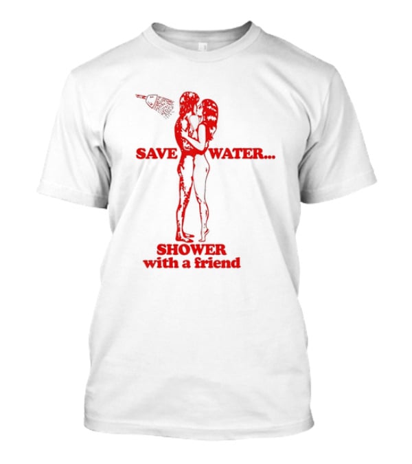 Save Water Shower With A Friend Embrace Under Showerhead T-Shirt