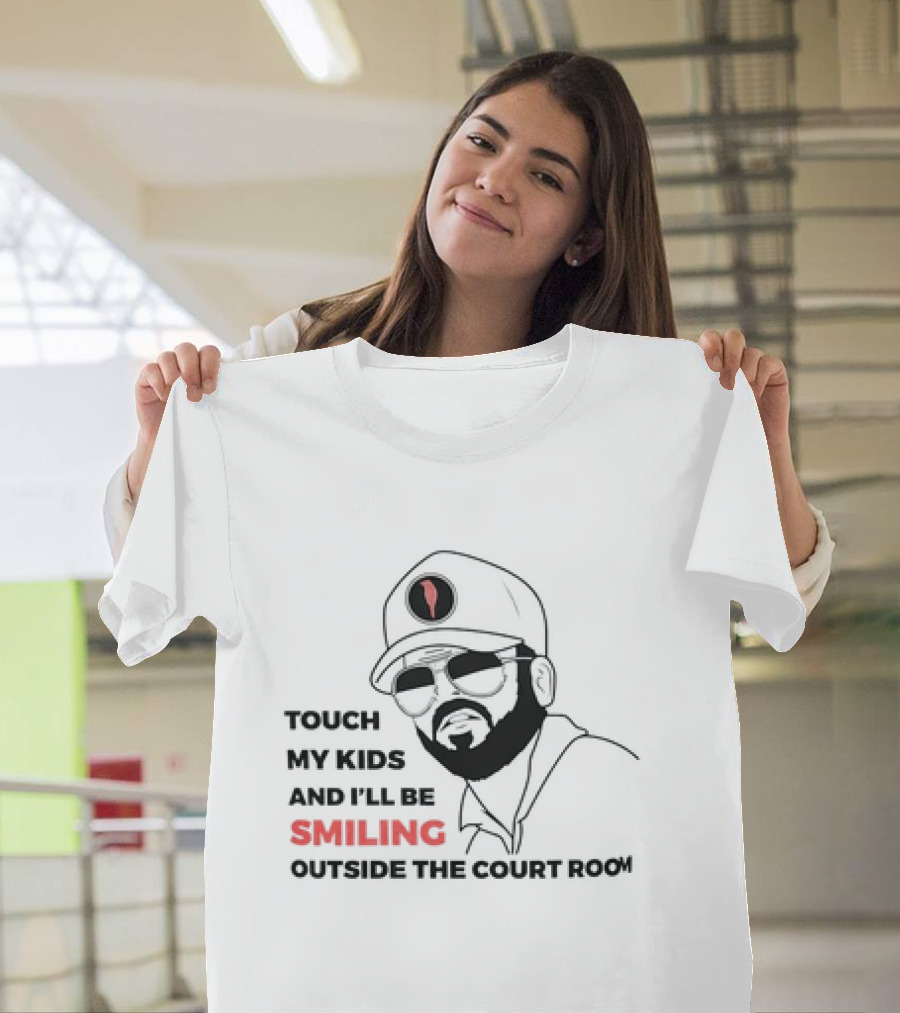 Touch My Kids And I’ll Be Smiling Outside The Court Room T-Shirt