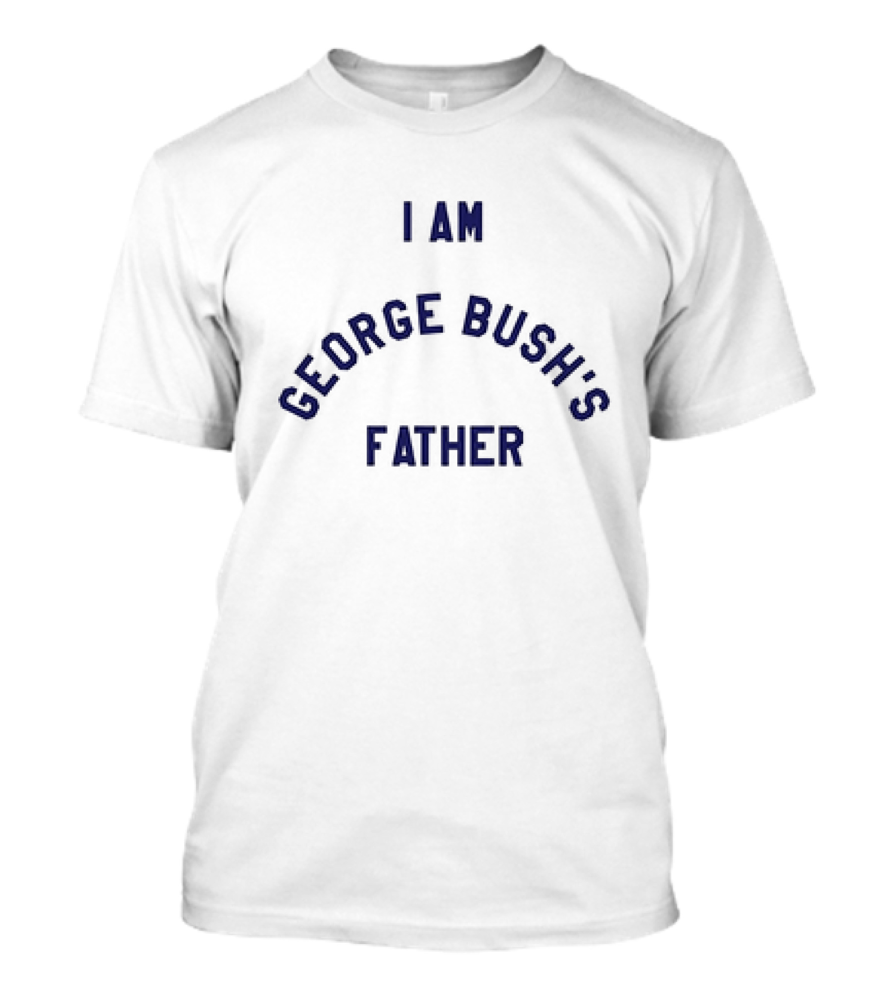 I Am George Bush’s Father T-Shirt