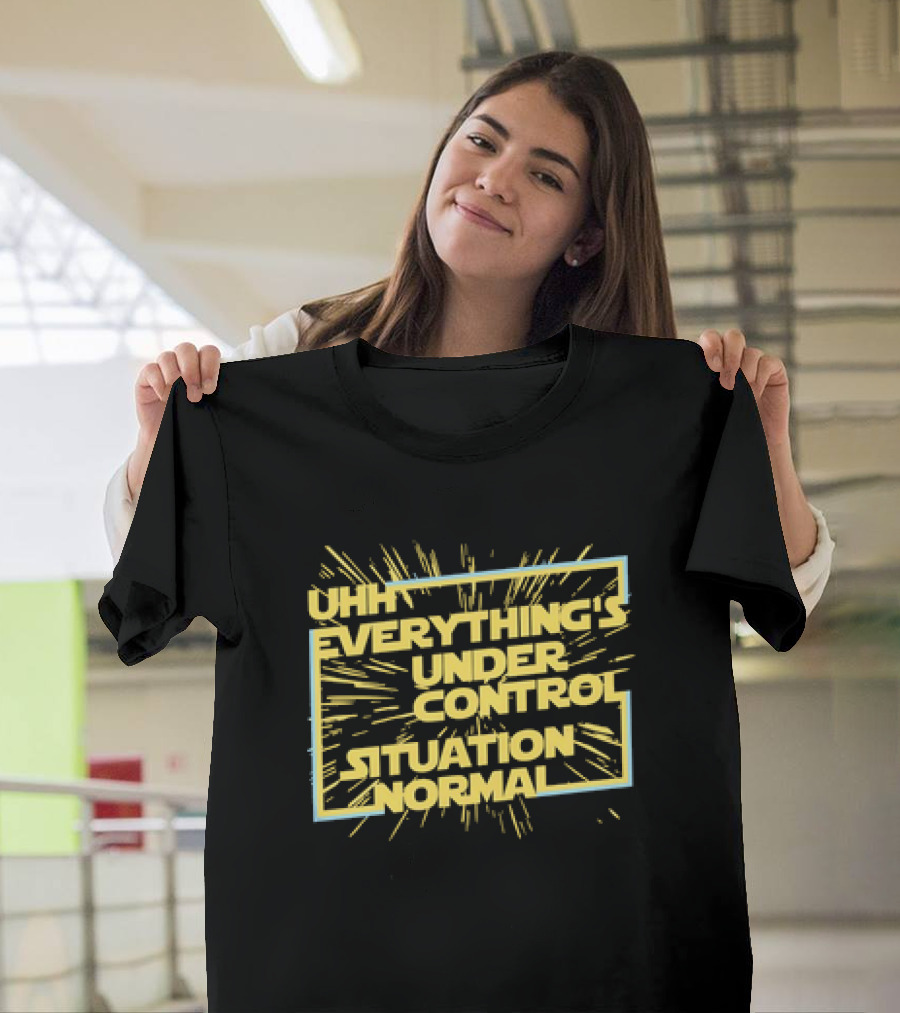 UHH EVERYTHING'S UNDER CONTROL SITUATION NORMAL Retro Sci-Fi Style Burst T-Shirt