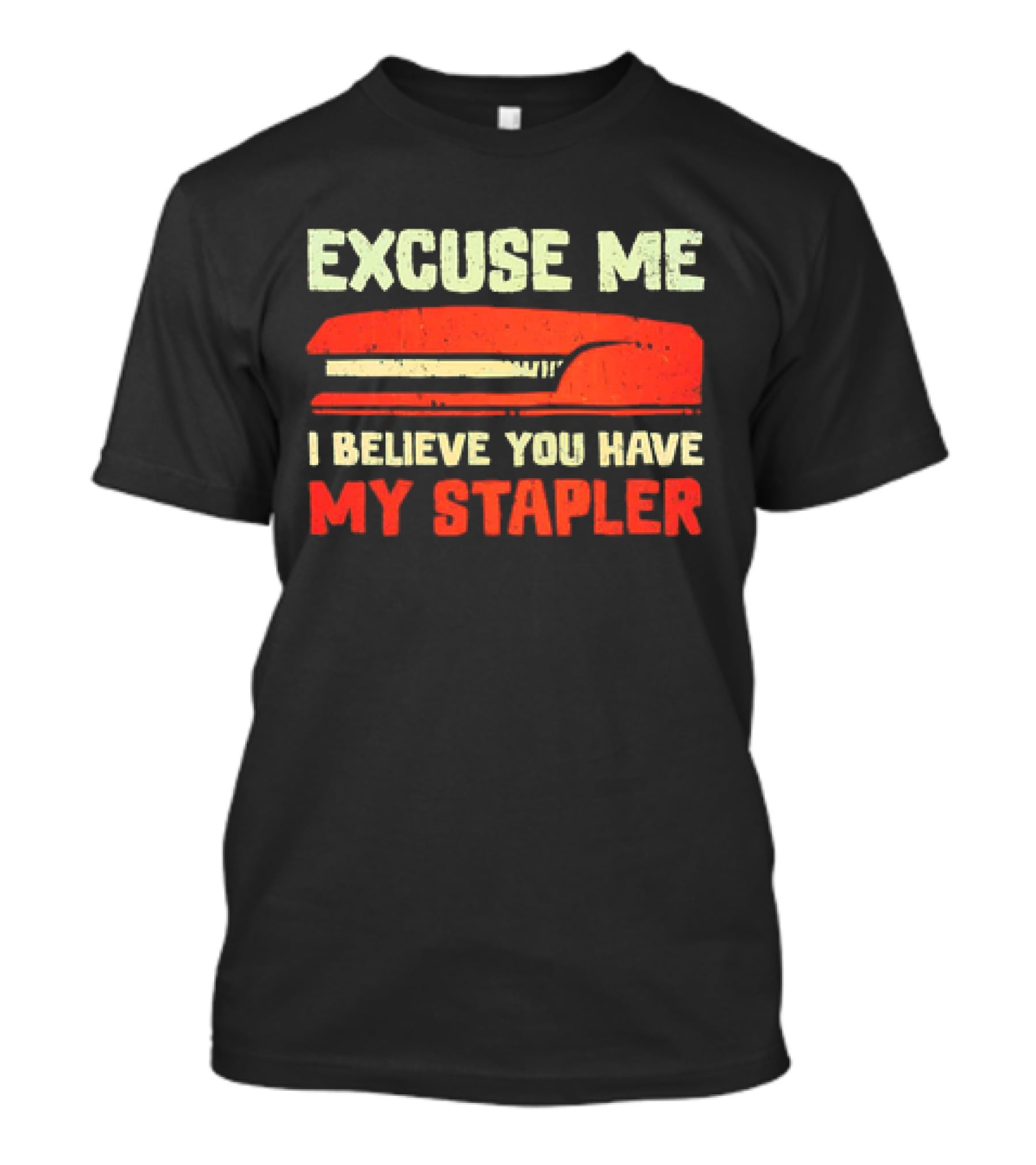 Excuse Me I Believe You Have My Stapler Retro Office Humor T-Shirt