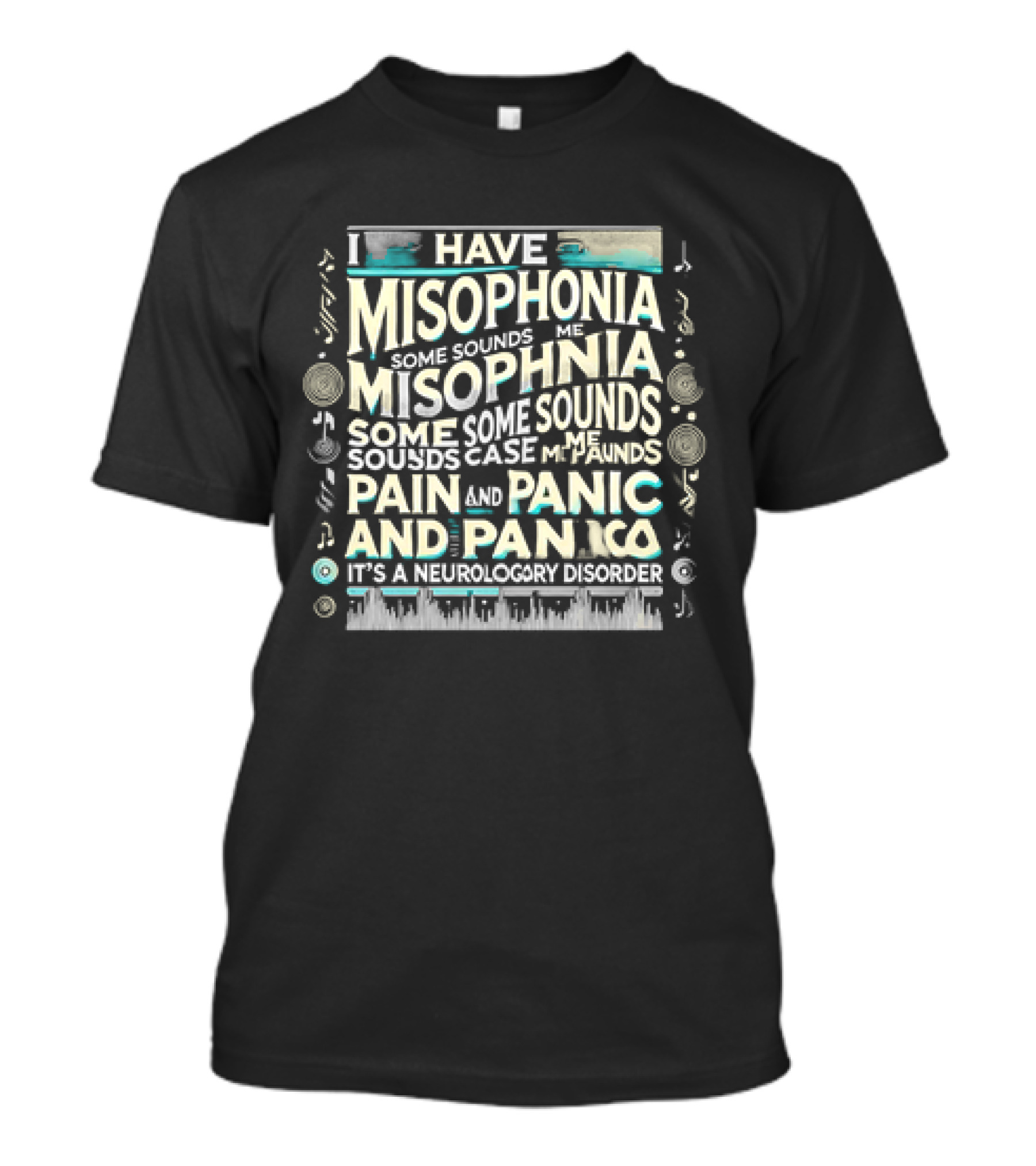 I Have Misophonia Some Sounds Pain And Panic It's A Neurology Disorder T-Shirt