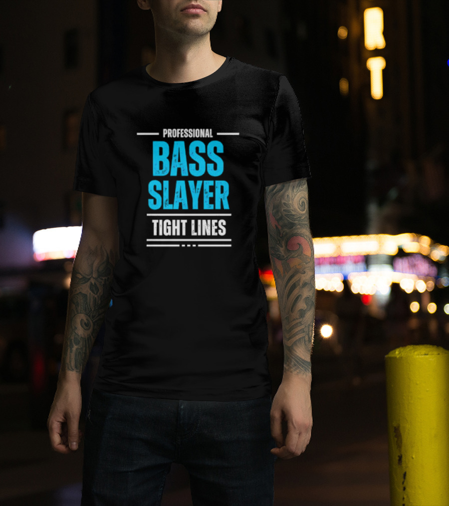 Professional Bass Slayer Tight Lines Fishing Enthusiast T-Shirt