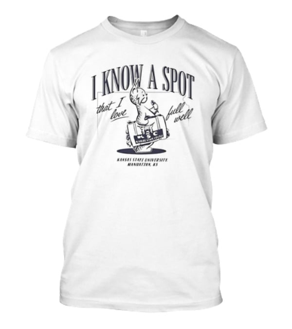 K-State Wildcats I Know A Spot That I Love Full Well Kansas State University Manhattan KS T-Shirt